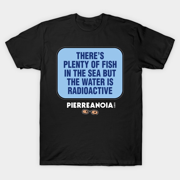 Pierreanoia - "Radioactive" T-Shirt by pbdotman